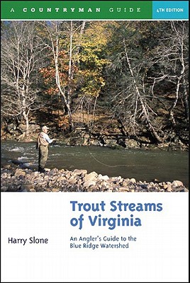 Trout Streams of Virginia: An Angler's Guide to the Blue Ridge Watershed, Fourth Edition (Countryman Guide) Harry Slone